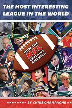 portada The Most Interesting League in the World: How the nfl Explains America (en Inglés)