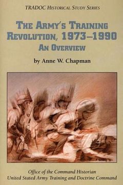 portada The Army's Training Revolution, 1973-1990: An Overview (en Inglés)