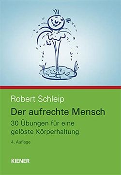 portada Der Aufrechte Mensch: 30 Übungen für Eine Gelöste Körperhaltung (en Alemán)