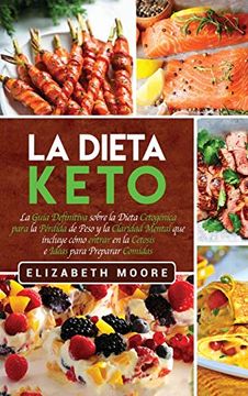 portada La Dieta Keto: La Guía Definitiva Sobre la Dieta Cetogénica Para la Pérdida de Peso y la Claridad Mental que Incluye Cómo Entrar en la Cetosis e Ideas Para Preparar Comidas