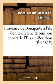 portada Itineraire de Bonaparte A L'Ile de Ste-Helene Depuis Son Depart de L'Elysee-Bourbon (Littérature)
