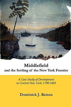 portada middlefield and the settling of the new york frontier: a case of development in central new york, 1790-1865 (en Inglés)