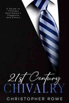 portada 21st Century Chivalry: A Guide to Timeless Gentleman's Elegance and Ethics