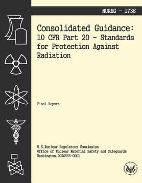 portada Consolidated Guidance: 10 CFR Part 20 Standards for Protection Against Radiation (in English)