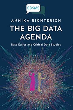 portada The Big Data Agenda: Data Ethics and Critical Data Studies (Critical Digital and Social Media Studies Series)
