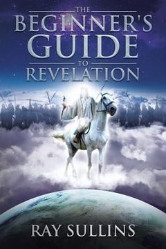 portada The Beginner's Guide to Revelation (en Inglés)