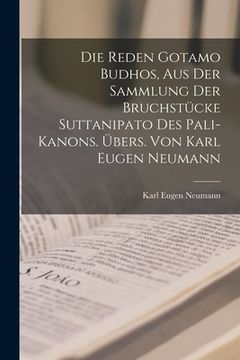 portada Die Reden Gotamo Budhos, aus der Sammlung der Bruchstücke Suttanipato des Pali-Kanons. Übers. von Karl Eugen Neumann (en Alemán)