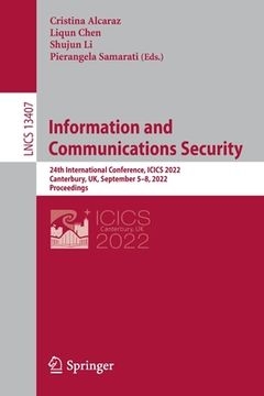 portada Information and Communications Security: 24th International Conference, Icics 2022, Canterbury, Uk, September 5-8, 2022, Proceedings (en Inglés)