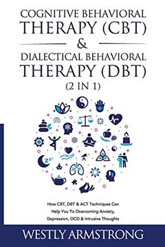 portada Cognitive Behavioral Therapy (Cbt) & Dialectical Behavioral Therapy (Dbt) (2 in 1): How Cbt, dbt & act Techniques can Help you to Overcoming Anxiety, Depression, ocd & Intrusive Thoughts (in English)