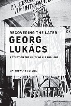 portada Recovering the Later Georg Lukã¡ Cs: A Study on the Unity of his Thought 
