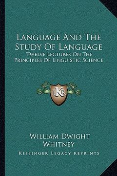 portada language and the study of language: twelve lectures on the principles of linguistic science