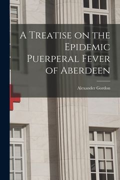 portada A Treatise on the Epidemic Puerperal Fever of Aberdeen (en Inglés)