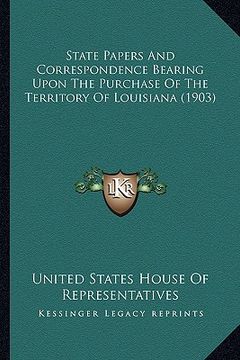 portada state papers and correspondence bearing upon the purchase ofstate papers and correspondence bearing upon the purchase of the territory of louisiana (1