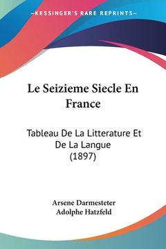 portada Le Seizieme Siecle En France: Tableau De La Litterature Et De La Langue (1897) (in French)
