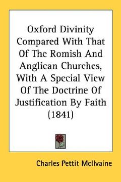 portada oxford divinity compared with that of the romish and anglican churches, with a special view of the doctrine of justification by faith (1841) (en Inglés)