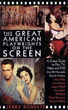 portada the great american playwrights on the screen: a critical guide to film, video and dvd (en Inglés)