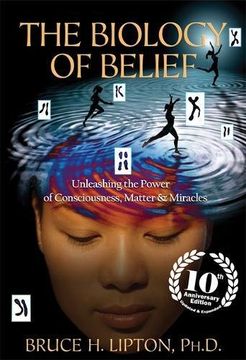 portada The Biology of Belief: Unleashing the Power of Consciousness, Matter & Miracles