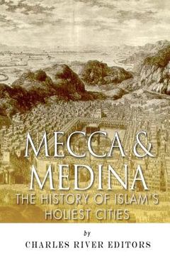 portada Mecca and Medina: The History of Islam's Holiest Cities (en Inglés)