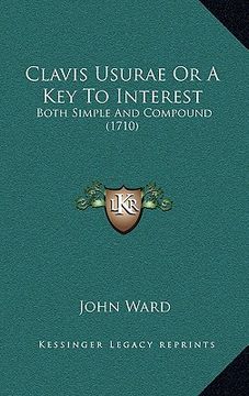 portada clavis usurae or a key to interest: both simple and compound (1710) (en Inglés)