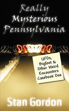 portada really mysterious pennsylvania: ufos, bigfoot & other weird encounters cas one (en Inglés)