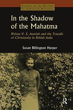 portada In the Shadow of the Mahatma: Bishop Azariah and the Travails of Christianity in British India (in English)
