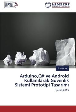 portada Arduino,C# ve Android Kullanılarak Güvenlik Sistemi Prototipi Tasarımı: Şubat,2015
