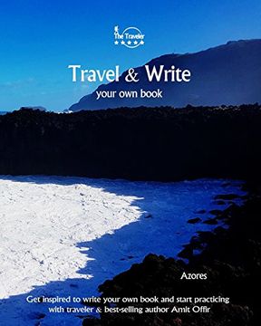 portada Travel & Write Your Own Book - Azores: Get inspired to write your own book and start practicing with traveler & best-selling author Amit Offir: Volume 69