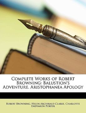 portada complete works of robert browning: balustion's adventure. aristophanea apology