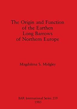 portada The Origin and Function of the Earthen Long Barrows of Northern Europe (259) (British Archaeological Reports International Series) (en Inglés)