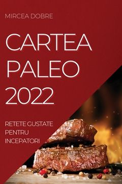 portada Cartea Paleo 2022: Retete Gustate Pentru Incepatori