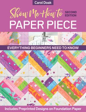 portada Show me how to Paper Piece: Everything Beginners Need to Know; Includes Preprinted Designs on Foundation Paper (in English)