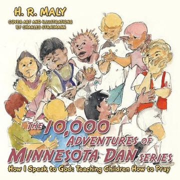 portada The 10,000 Adventures of Minnesota Dan: How I Speak to God: Teaching Children How to Pray