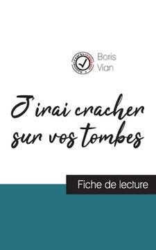 portada J'irai cracher sur vos tombes de Boris Vian (fiche de lecture et analyse complète de l'oeuvre) (en Francés)