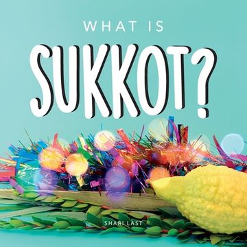 portada What is Sukkot?: Your guide to the unique traditions of the Jewish Festival of Huts