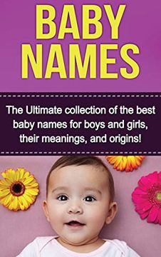 portada Baby Names: The Ultimate Collection of the Best Baby Names for Boys and Girls, Their Meanings, and Origins! 