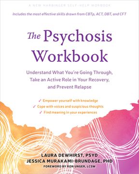 portada The Psychosis Workbook: Understand What You're Going Through, Take an Active Role in Your Recovery, and Prevent Relapse