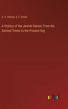 portada A History of the Jewish Nation; From the Earliest Times to the Present Day