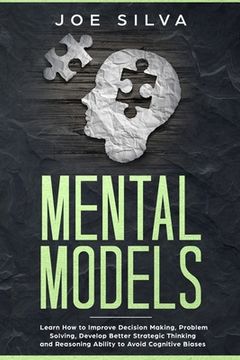 portada Mental Models: Learn How to Improve Decision Making, Problem Solving, Develop Better Strategic Thinking and Reasoning Ability to Avoi (in English)