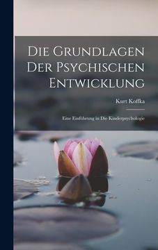 portada Die Grundlagen Der Psychischen Entwicklung: Eine Einführung in Die Kinderpsychologie (en Alemán)