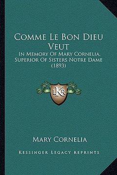 portada comme le bon dieu veut: in memory of mary cornelia, superior of sisters notre dame (1893) (in English)