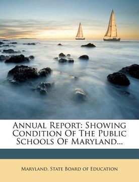 portada annual report: showing condition of the public schools of maryland... (in English)