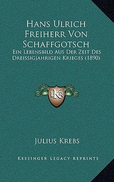 portada Hans Ulrich Freiherr Von Schaffgotsch: Ein Lebensbild Aus Der Zeit Des Dreissigjahrigen Krieges (1890) (en Alemán)