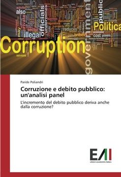 portada Corruzione e debito pubblico: un'analisi panel: L'incremento del debito pubblico deriva anche dalla corruzione? (Italian Edition)