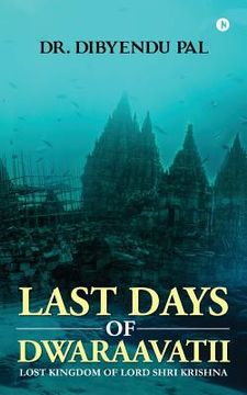 portada Last Days of Dwaraavatii: Lost Kingdom of Lord Shri Krishna (in English)