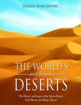 portada The World's Most Famous Deserts: The History and Legacy of the Sahara Desert, Gobi Desert, and Mojave Desert (en Inglés)