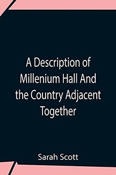 portada A Description of Millenium Hall and the Country Adjacent Together With the Characters of the Inhabitants and Such Historical Anecdotes and Reflections. And Lead the Mind to the Love of Virtue (in English)
