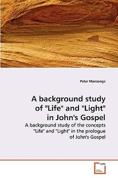 portada a background study of "life" and "light" in john's gospel (en Inglés)