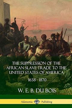 portada The Suppression of the African Slave-Trade to the United States of America, 1638 - 1870 