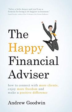 portada The Happy Financial Adviser: How to Connect With More Clients, Enjoy More Freedom and Make a Positive Difference (en Inglés)