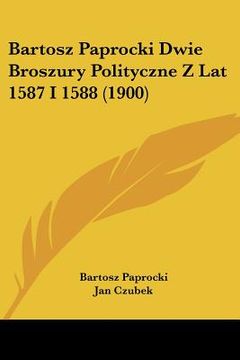 portada bartosz paprocki dwie broszury polityczne z lat 1587 i 1588 (1900) (en Inglés)